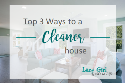 Top 3 Ways to a Cleaner House
